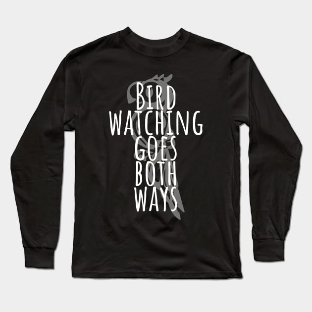 Bird Watching Goes Both Ways Long Sleeve T-Shirt by Little Designer